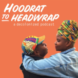 Hoodrat to Headwrap: A Decolonized Podcast