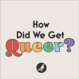 How Did We Get Queer?