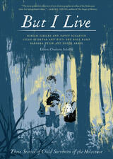 But I Live: Three Stories of Child Survivors of the Holocaust Edited by Charlotte Schallié