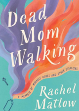 Dead Mom Walking by Rachel Matlow