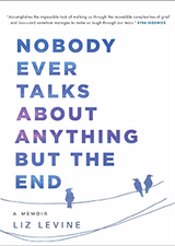 Nobody Ever Talks About Anything But the End by Liz Levine