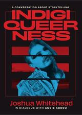 Indigiqueerness by Joshua Whitehead with Angie Abdou