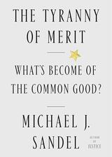 Tyranny of Merit: What’s Become of the Common Good?