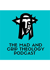 The Mad and Crip Theology Podcast