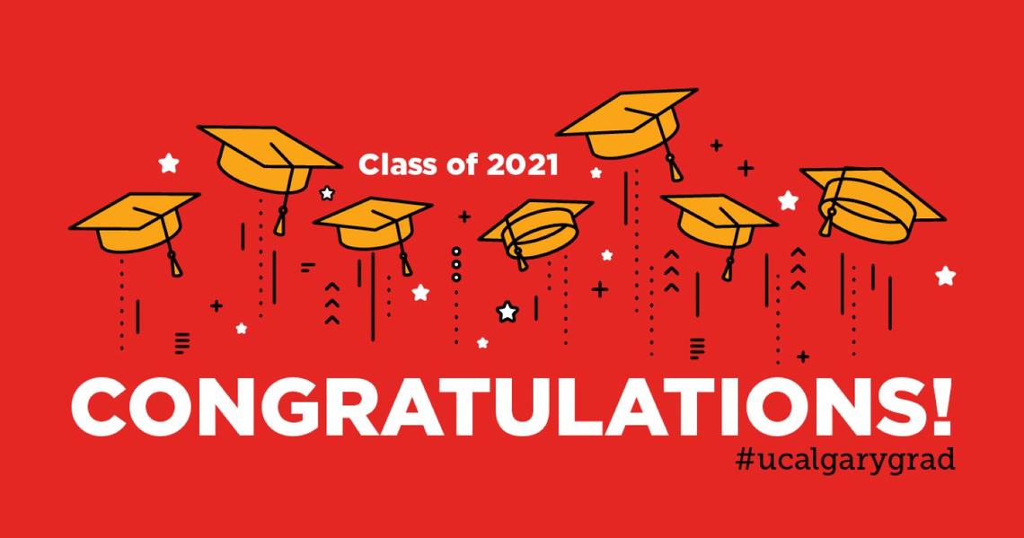 Congratulations, UCalgary 2021 Graduates